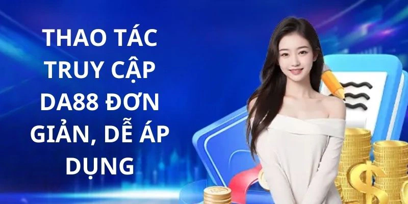 4 bước hướng dẫn DA88 truy cập vào website nhanh chóng và chuẩn xác