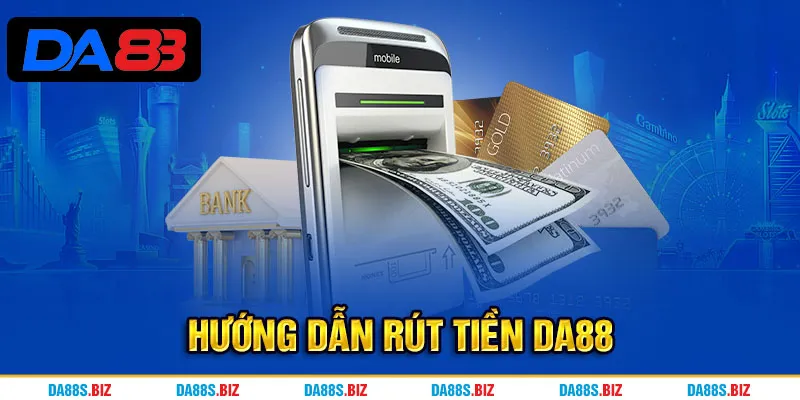 DA88 hướng dẫn rút tiền