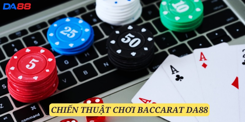 Bỏ túi các chiến thuật chơi Baccarat DA88 hiệu quả