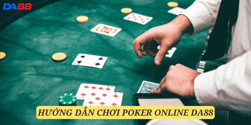 Tham gia trải nghiệm Poker online DA88 đơn giản qua các bước hướng dẫn