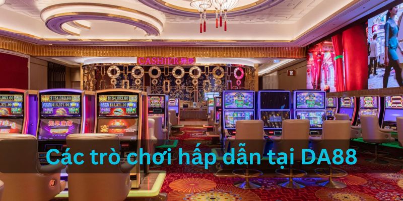 Các trò chơi tại DA88 hấp dẫn nhiều anh em