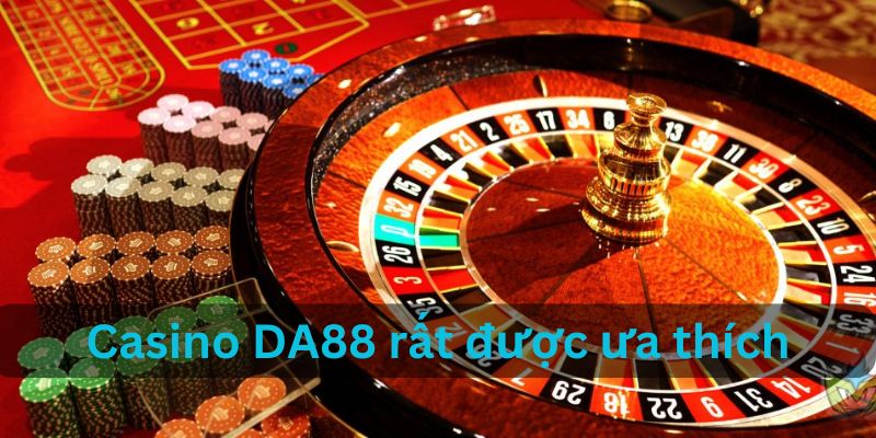 Casino DA88 rất được anh em ưa chuộng