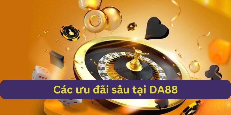 Những ưu đãi cực sốc tại DA88